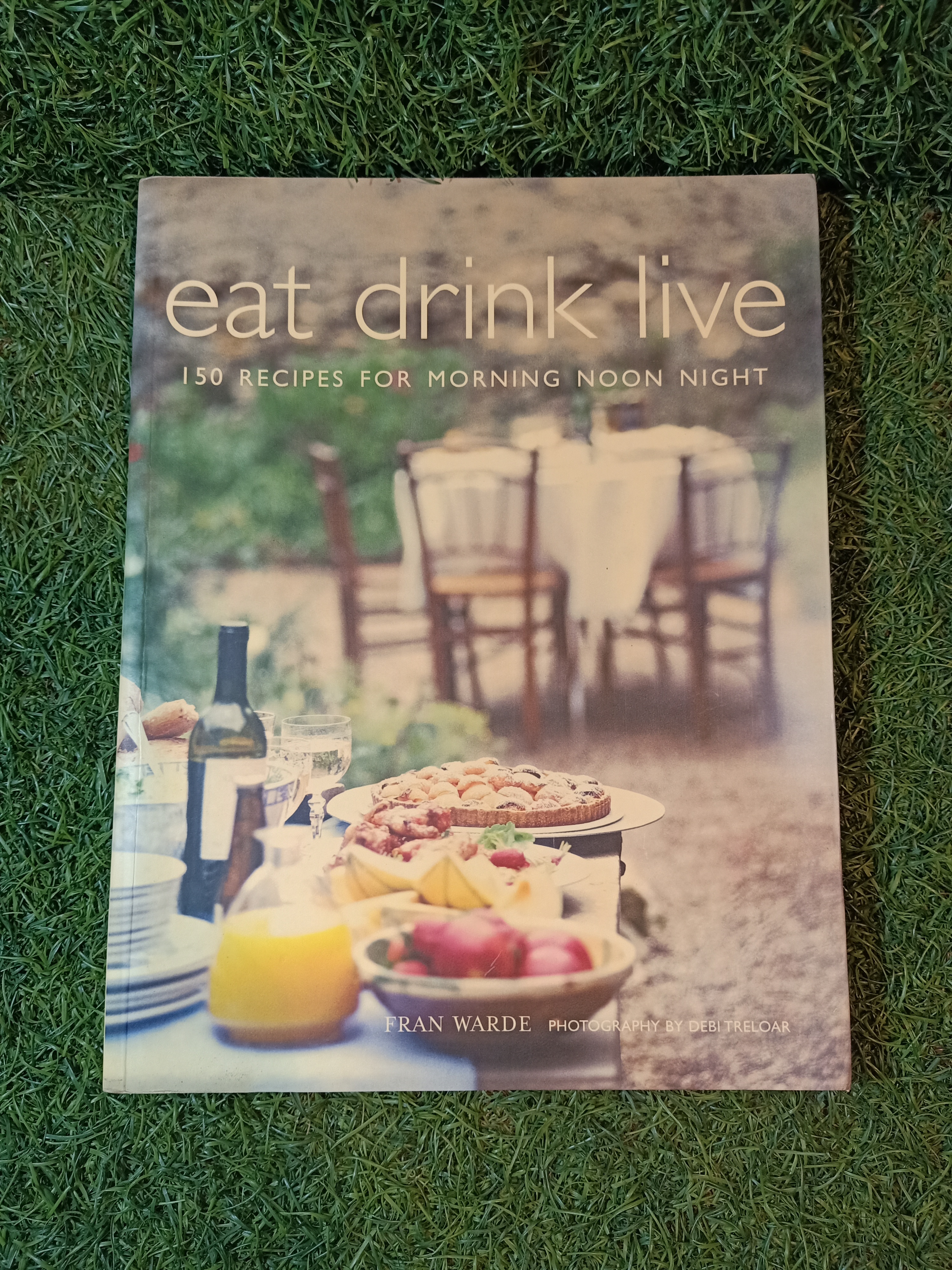 eat drink live 150 RECIPES FOR MORNING NOON NIGHT / FRAN WARDE