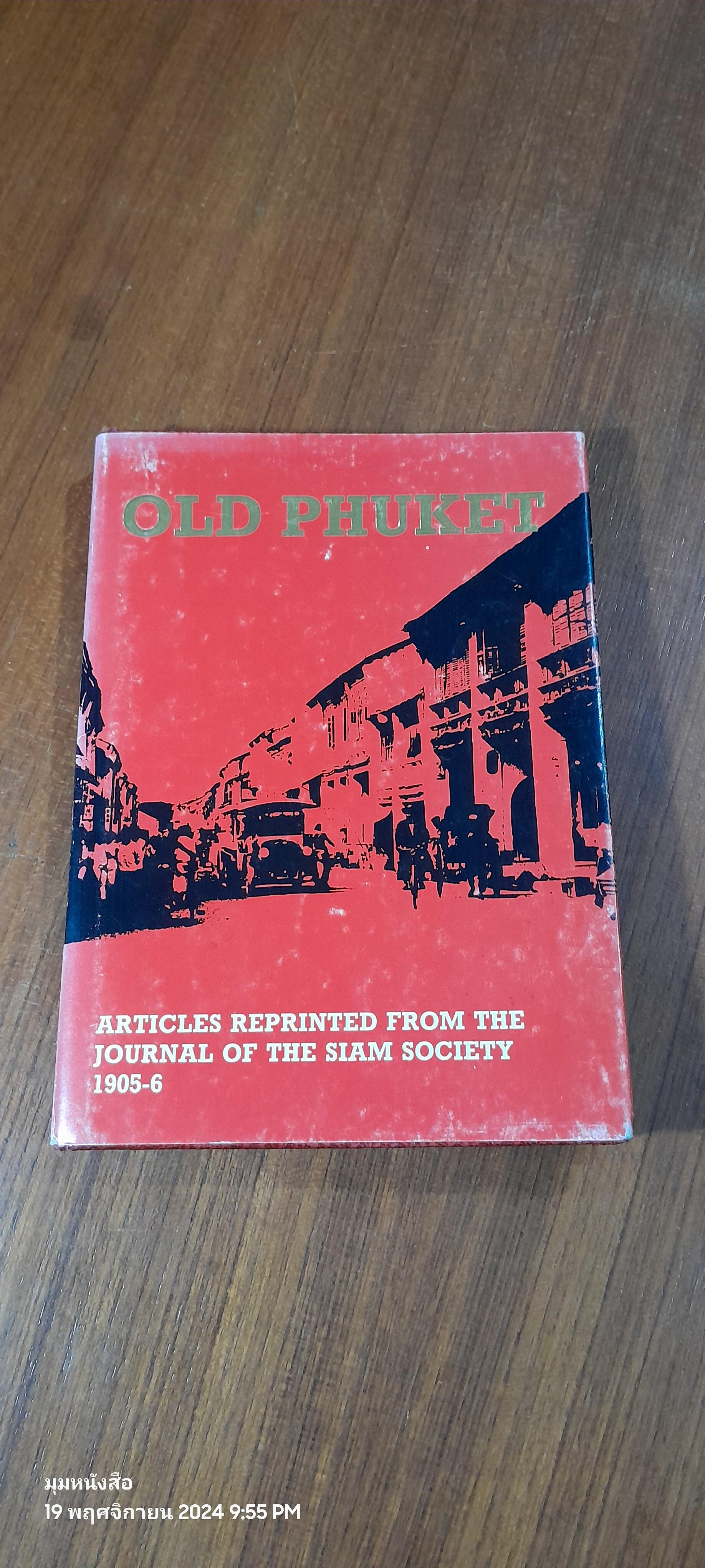 OLD PHUKET : ARTICLES FROM THE JOURNAL OF THE SIAM. SOCIETY 1905-6