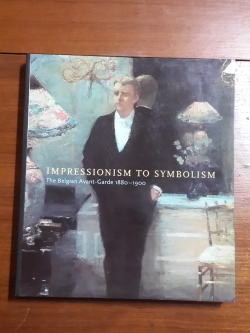 IMPRESSIONISM TO SYMBOLISM : The Belgian Avant-Garde 1880-1900