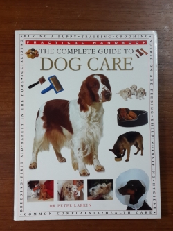 THE COMPLETE GUIDE TO DOG CARE / DR PETER LARKIN