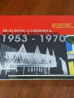 BUILDING CAMBODIA : 'NEW KHMER ARCHITECTURE' 1953 - 1970 / Helen Grant Ross, Darryl Leon Collins